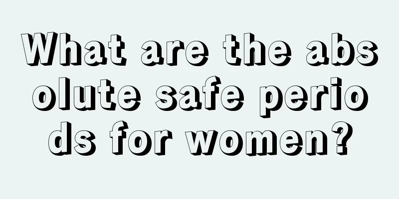 What are the absolute safe periods for women?