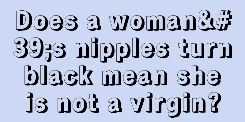 Does a woman's nipples turn black mean she is not a virgin?