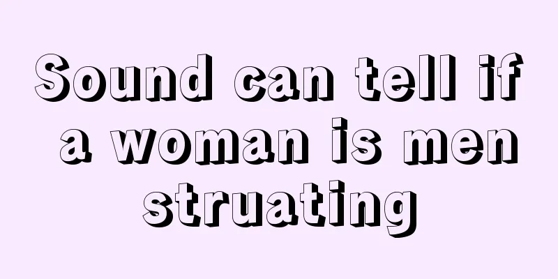 Sound can tell if a woman is menstruating