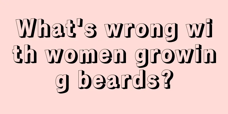 What's wrong with women growing beards?