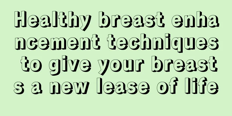 Healthy breast enhancement techniques to give your breasts a new lease of life