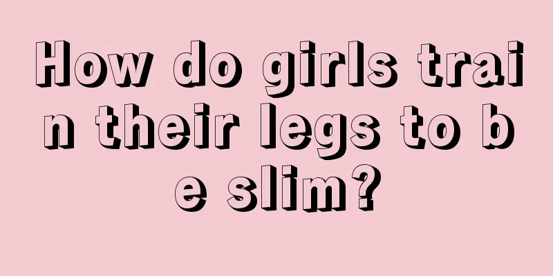 How do girls train their legs to be slim?