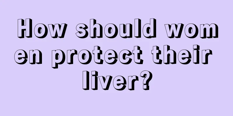 How should women protect their liver?