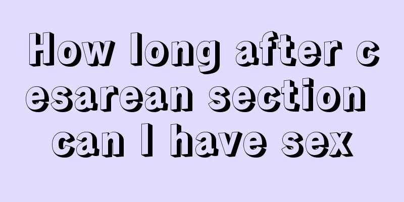 How long after cesarean section can I have sex