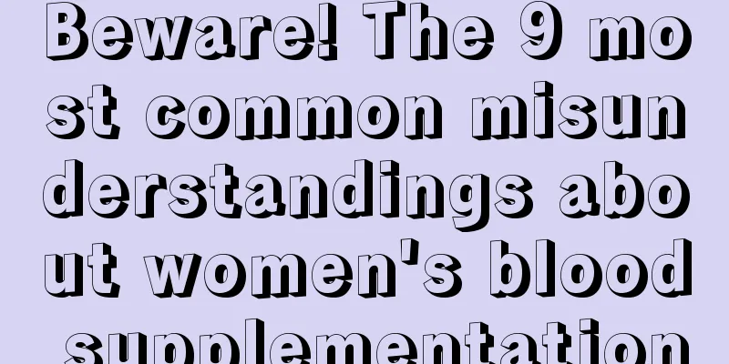 Beware! The 9 most common misunderstandings about women's blood supplementation