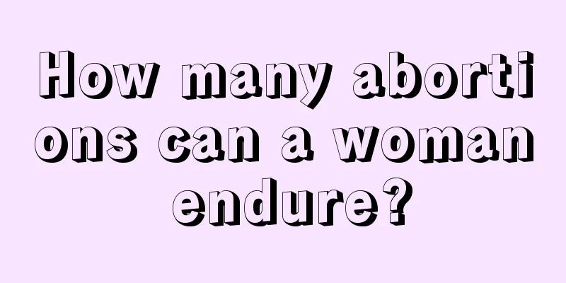 How many abortions can a woman endure?