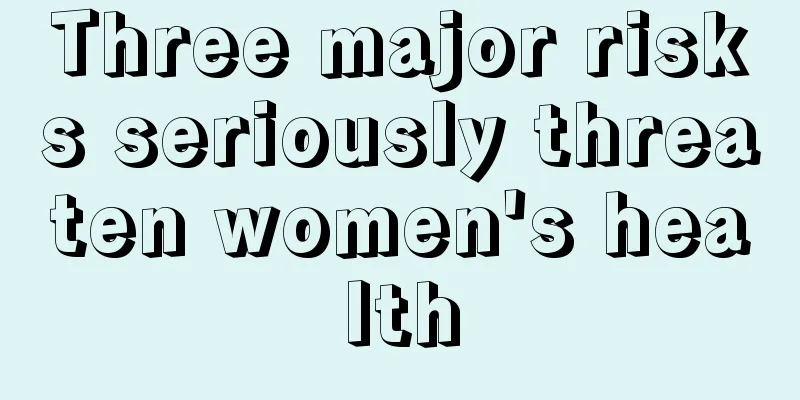 Three major risks seriously threaten women's health