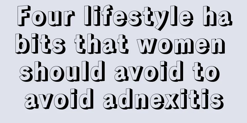 Four lifestyle habits that women should avoid to avoid adnexitis