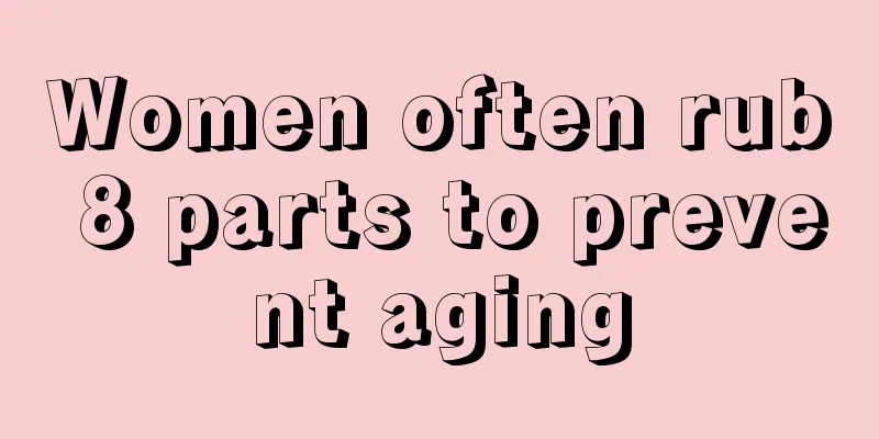 Women often rub 8 parts to prevent aging