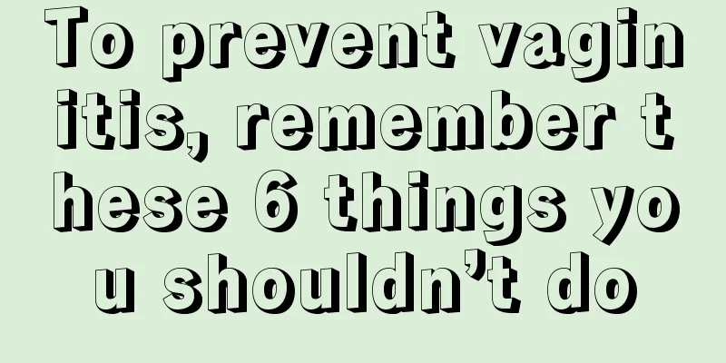 To prevent vaginitis, remember these 6 things you shouldn’t do