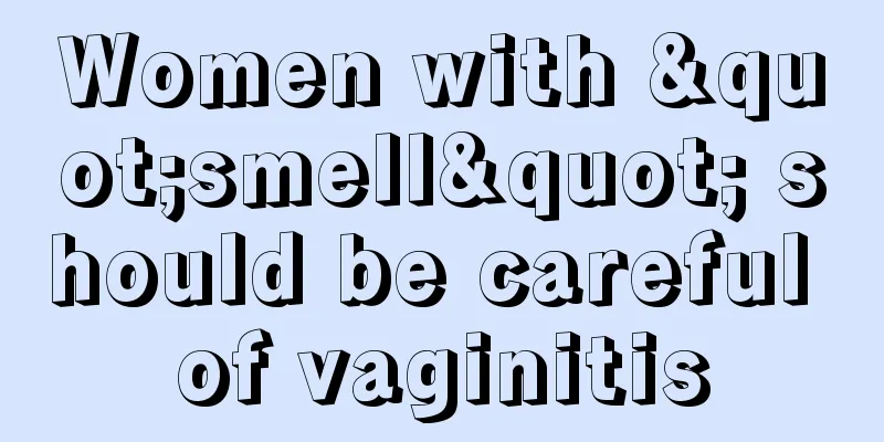 Women with "smell" should be careful of vaginitis