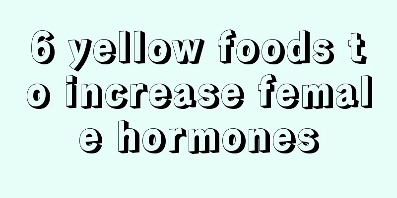 6 yellow foods to increase female hormones