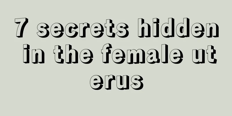 7 secrets hidden in the female uterus