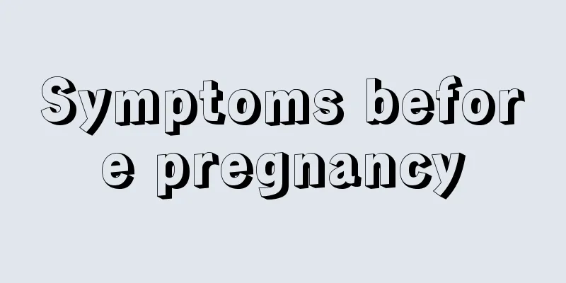 Symptoms before pregnancy