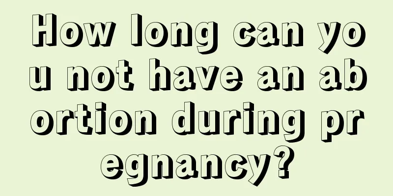 How long can you not have an abortion during pregnancy?