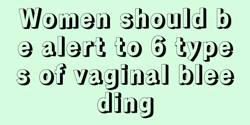 Women should be alert to 6 types of vaginal bleeding