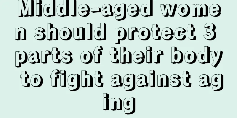 Middle-aged women should protect 3 parts of their body to fight against aging