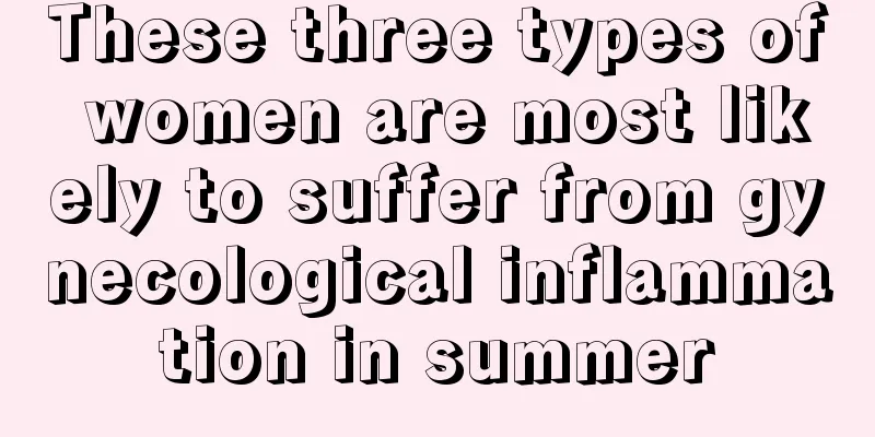 These three types of women are most likely to suffer from gynecological inflammation in summer