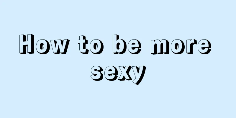 How to be more sexy