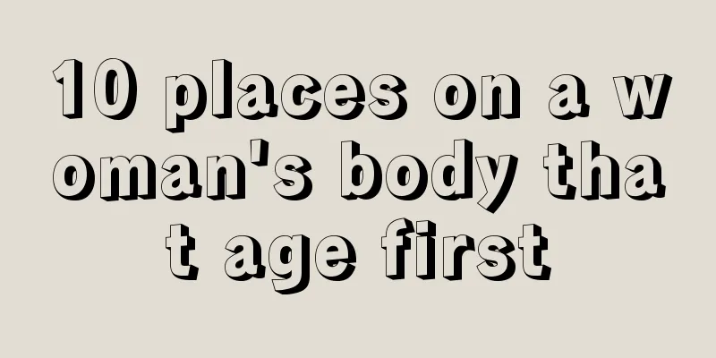 10 places on a woman's body that age first