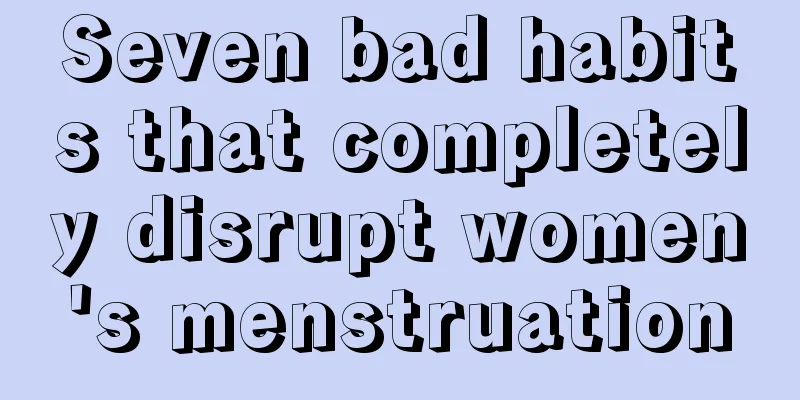 Seven bad habits that completely disrupt women's menstruation