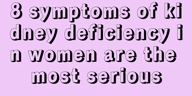 8 symptoms of kidney deficiency in women are the most serious