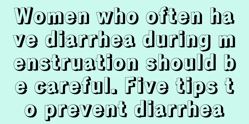 Women who often have diarrhea during menstruation should be careful. Five tips to prevent diarrhea