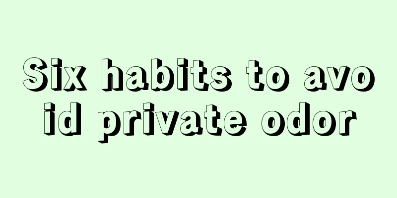 Six habits to avoid private odor