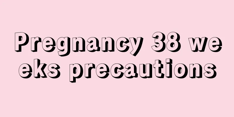 Pregnancy 38 weeks precautions