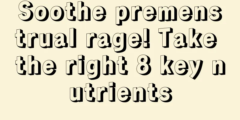 Soothe premenstrual rage! Take the right 8 key nutrients