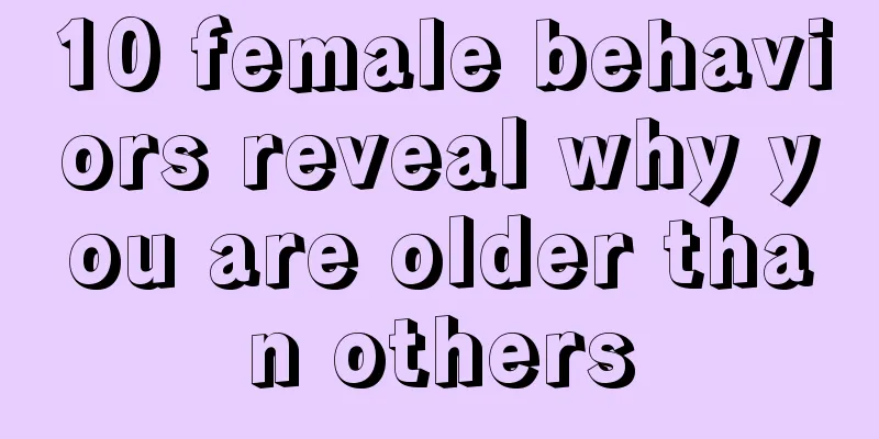 10 female behaviors reveal why you are older than others