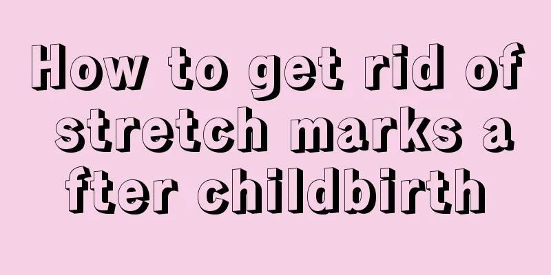 How to get rid of stretch marks after childbirth