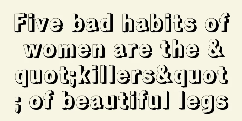 Five bad habits of women are the "killers" of beautiful legs