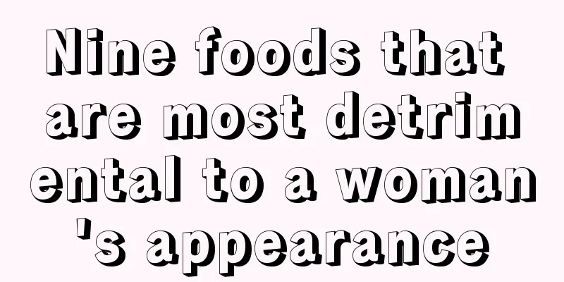 Nine foods that are most detrimental to a woman's appearance