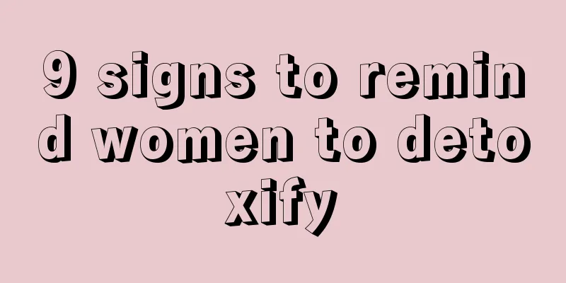 9 signs to remind women to detoxify