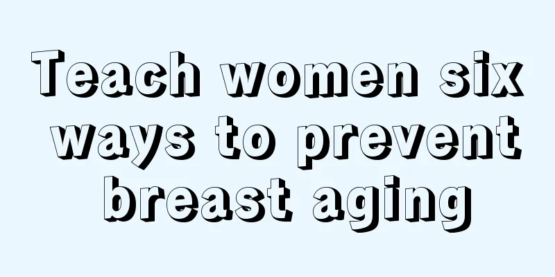 Teach women six ways to prevent breast aging