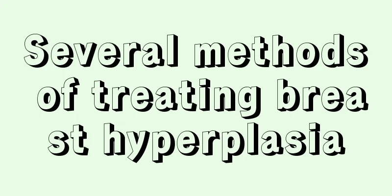 Several methods of treating breast hyperplasia