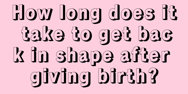 How long does it take to get back in shape after giving birth?