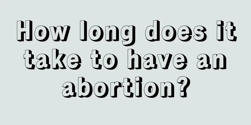 How long does it take to have an abortion?