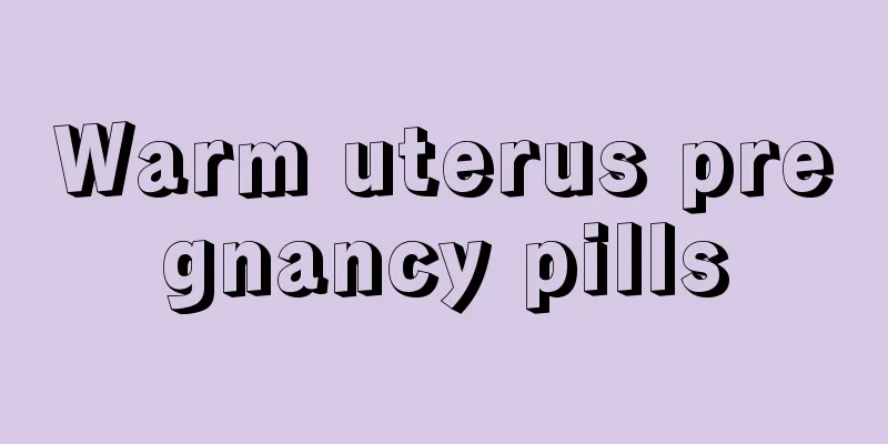 Warm uterus pregnancy pills