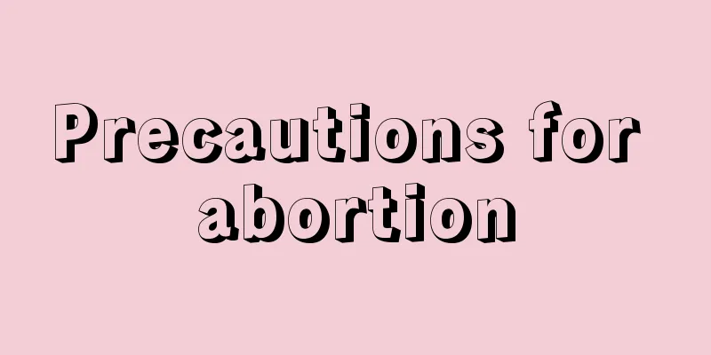 Precautions for abortion