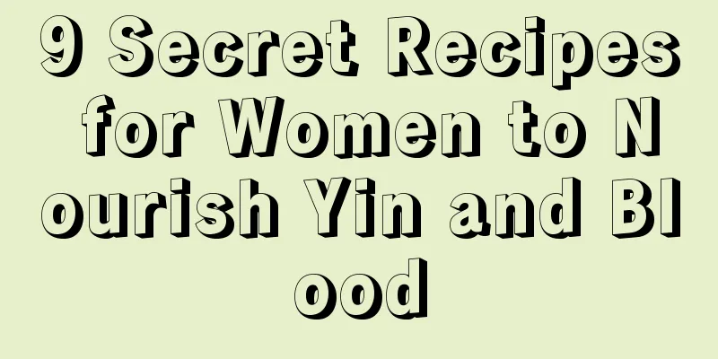 9 Secret Recipes for Women to Nourish Yin and Blood