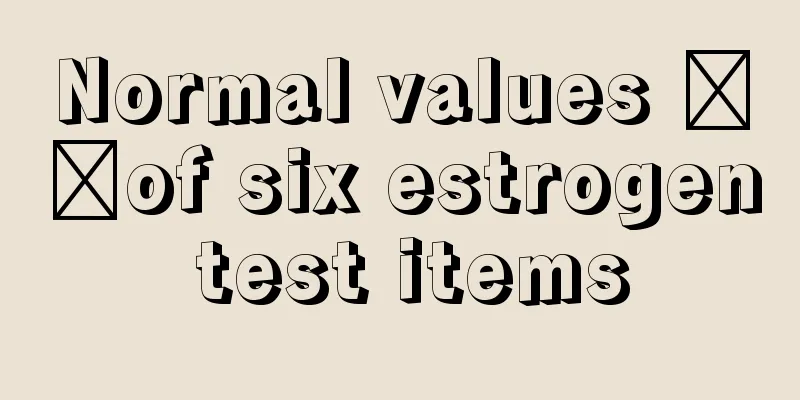 Normal values ​​of six estrogen test items