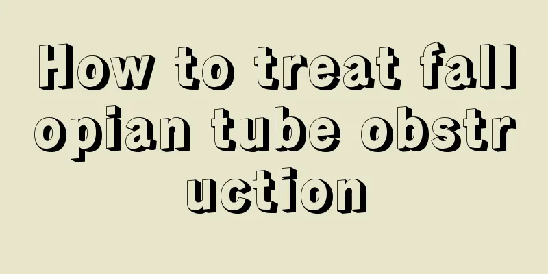 How to treat fallopian tube obstruction