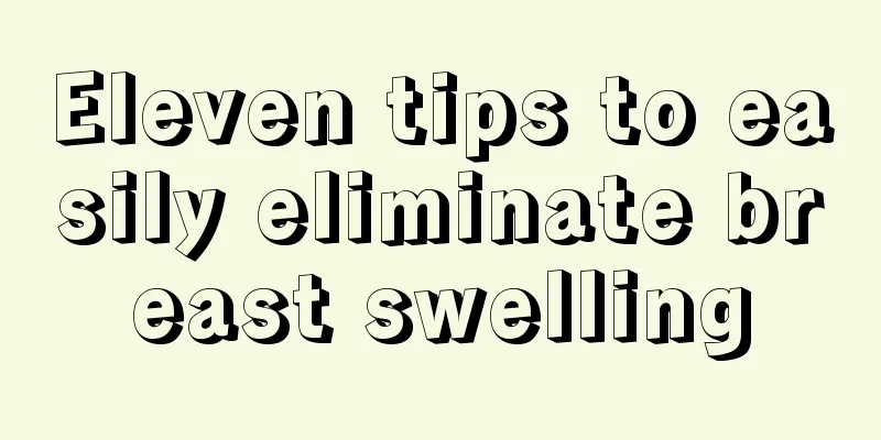 Eleven tips to easily eliminate breast swelling