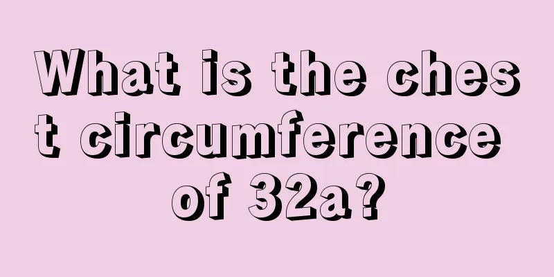 What is the chest circumference of 32a?