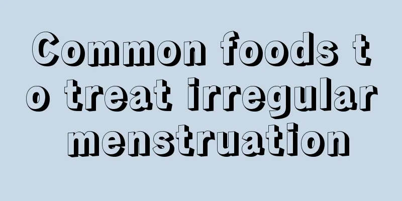 Common foods to treat irregular menstruation