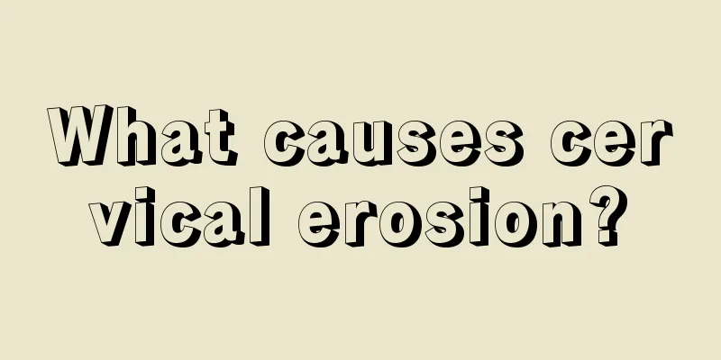 What causes cervical erosion?