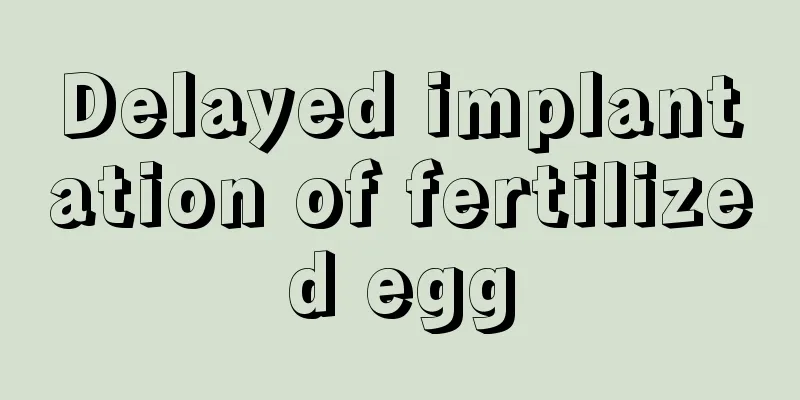 Delayed implantation of fertilized egg