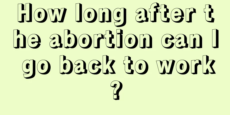 How long after the abortion can I go back to work?